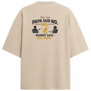 Filliaxmius Papa Said No. Mummy Said Ask Papa. Oversized T-Shirt Back Print - Beige