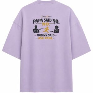 Filliaxmius Papa Said No. Mummy Said Ask Papa. Oversized T-Shirt Back Print - Lavender