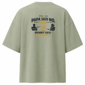 Filliaxmius Papa Said No. Mummy Said Ask Papa. Oversized T-Shirt Back Print - Sage Green