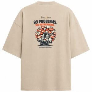 Filliaxmius 99 Problems. 100 Notifications. Oversized T-Shirt - Beige
